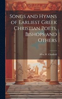 bokomslag Songs and Hymns of Earliest Greek Christian Poets, Bishops and Others