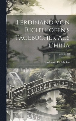 Ferdinand von Richthofen's tagebcher aus China; Volume 02 1