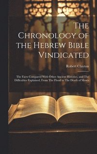 bokomslag The Chronology of the Hebrew Bible Vindicated