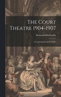 bokomslag The Court Theatre 1904-1907