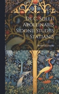 bokomslag De C. Sollii Apollinaris Sidonii Studiis Statianis