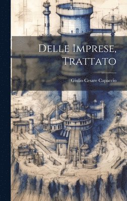 Giulio Cesare Capaccio - Delle imprese, trattato, Inbunden