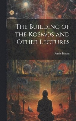 bokomslag The Building of the Kosmos and Other Lectures