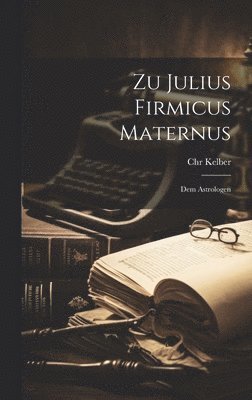Zu Julius Firmicus Maternus 1