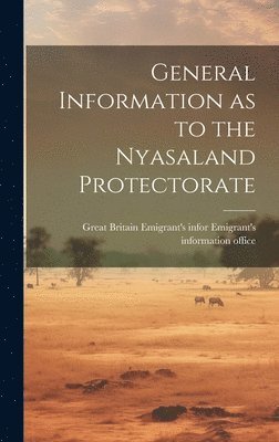 General Information as to the Nyasaland Protectorate 1