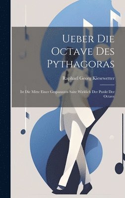 Raphael Georg Kiesewetter - Ueber die Octave des Pythagoras, Inbunden