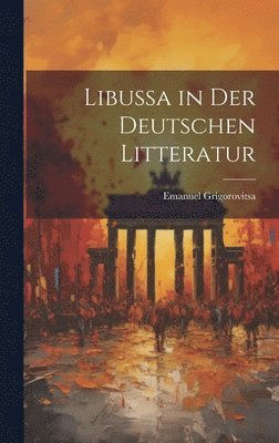 bokomslag Libussa in der Deutschen Litteratur