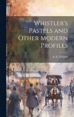 bokomslag Whistler's Pastels and Other Modern Profiles