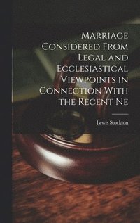 bokomslag Marriage Considered From Legal and Ecclesiastical Viewpoints in Connection With the Recent Ne