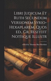 bokomslag Libri Judicum et Ruth Secundum Versionem Syrio-hexaplarem, Quos ed., Gr. Resituit Notisque Illustr