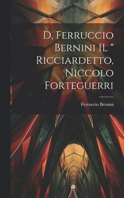 D, Ferruccio Bernini IL " Ricciardetto, Niccolo Forteguerri 1