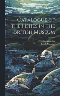 bokomslag Catalogue of the Fishes in the British Museum