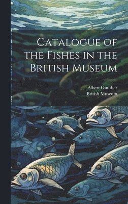 Catalogue of the Fishes in the British Museum 1