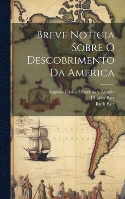 Ruth Parr, Augusto Carlos Teixeira de Aragão, Charles Parr - Breve Noticia Sobre O Descobrimento Da America, Inbunden