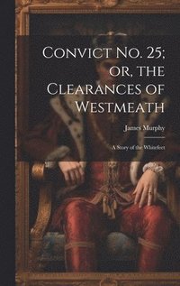 bokomslag Convict No. 25; or, the Clearances of Westmeath