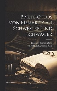 bokomslag Briefe Ottos von Bismarck an Schwester und Schwager