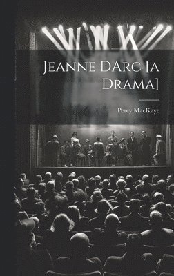 Percy Mackaye - Jeanne DArc [a Drama], Inbunden