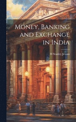H Stanley Jevons - Money, Banking and Exchange in India, Inbunden