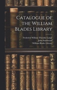 bokomslag Catalogue of the William Blades Library