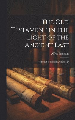 bokomslag The Old Testament in the light of the ancient East