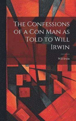 The Confessions of a con man as Told to Will Irwin 1