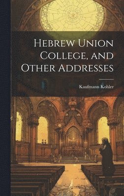 bokomslag Hebrew Union College, and Other Addresses