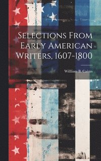 bokomslag Selections From Early American Writers, 1607-1800