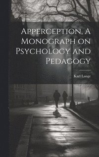 bokomslag Apperception, A Monograph on Psychology and Pedagogy