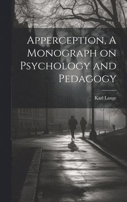 Apperception, A Monograph on Psychology and Pedagogy 1
