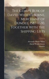 bokomslag The Compt Buik of David Wedderburne, Merchant of Dundee, 1587-1630. Together With the Shipping Lists
