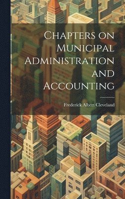 Chapters on Municipal Administration and Accounting 1