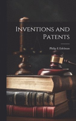 Philip E Edelman, Philip E. Edelman - Inventions and Patents, Inbunden