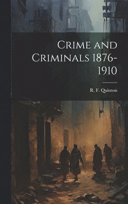 Crime and Criminals 1876-1910 1