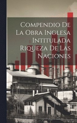 bokomslag Compendio de la obra Inglesa Intitulada Riqueza de las Naciones