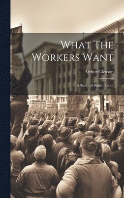 What The Workers Want 1