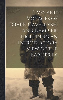 Anonymous - Lives and Voyages of Drake, Cavendish, and Dampier, Including an Introductory View of the Earlier Di, Inbunden