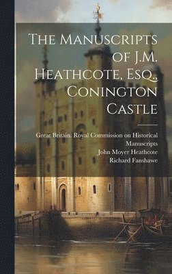 Sophia Crawford Lomas, Richard Fanshawe - Manuscripts of J.M. Heathcote, Esq., Conington Castle, Inbunden