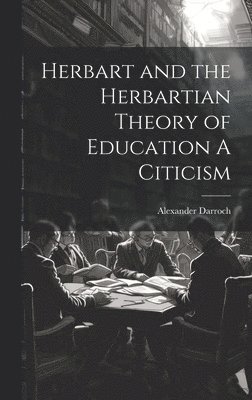 bokomslag Herbart and the Herbartian Theory of Education A Citicism