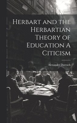 Herbart and the Herbartian Theory of Education A Citicism 1