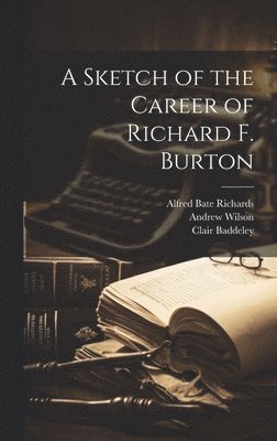 Alfred Bate Richards, Andrew Wilson, Clair Baddeley - Sketch of the Career of Richard F. Burton, Inbunden