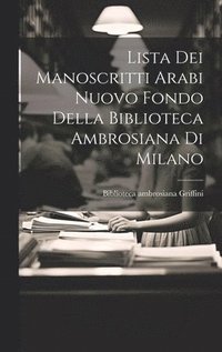 bokomslag Lista Dei Manoscritti Arabi Nuovo Fondo Della Biblioteca Ambrosiana Di Milano