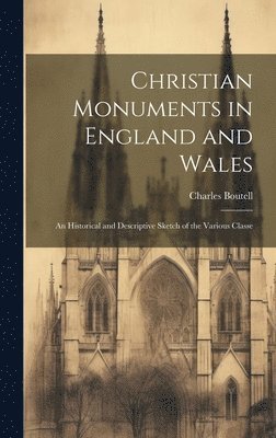 Charles Boutell - Christian Monuments in England and Wales, Inbunden