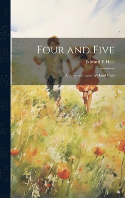 Four and Five; A Story of a Lend-A-Hand Club 1