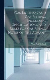 bokomslag Gas-Lighting and Gas-Fitting, Including Specifications and Rules for gas Piping, Notes on the Advant