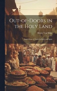 bokomslag Out-of-Doors in the Holy Land; Impressions of Travel in Body and Spirit