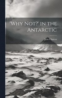 bokomslag 'Why not?' in the Antarctic