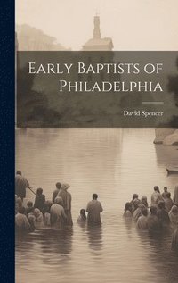 bokomslag Early Baptists of Philadelphia