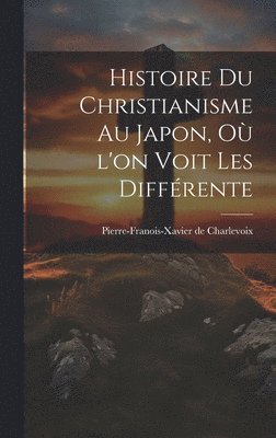 Histoire du Christianisme au Japon, où l'on Voit les Différente 1