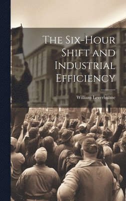 bokomslag The Six-hour Shift and Industrial Efficiency