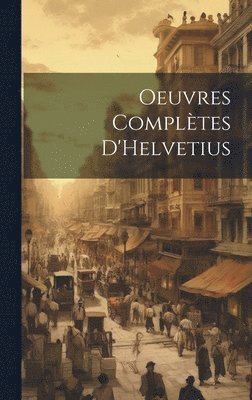 Oeuvres compltes D'Helvetius 1